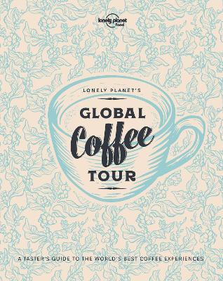Lonely Planet Lonely Planet's Global Coffee Tour with Limited Edition Cover by Lonely Planet Food