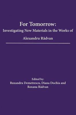 For Tomorrow: Investigating New Materials in the Works of Alexandru Radvan book