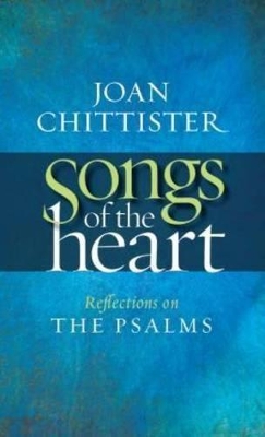 Songs of the Heart: Reflections on the Psalms by Joan Chittister