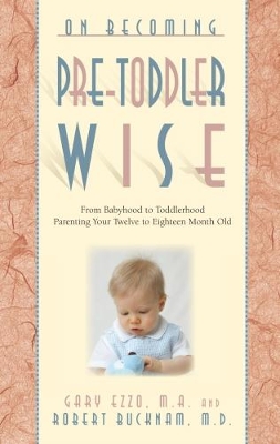 On Becoming Pre-Toddlerwise: From Babyhood to Toddlerhood (Parenting Your Twelve to Eighteen Month Old) book