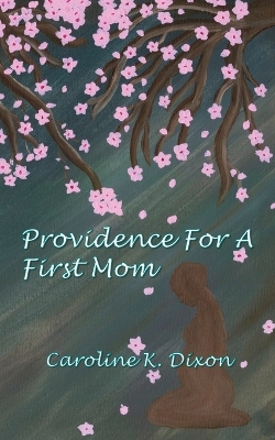 Providence for a First Mom by Caroline K Dixon