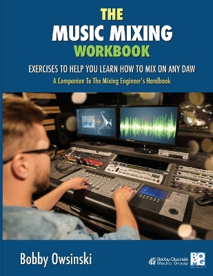 The Music Mixing Workbook: Exercises To Help You Learn How To Mix On Any DAW book