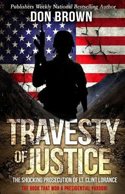 Travesty Of Justice: The Shocking Prosecution of Lt. Clint Lorance book