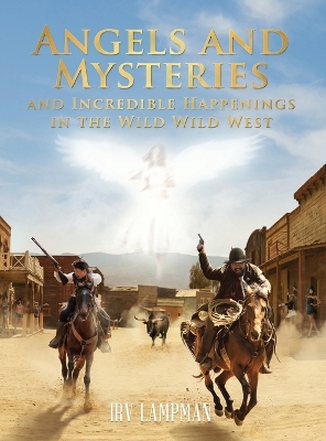 Angels and Mysteries and Incredible Happenings in the Wild Wild West book