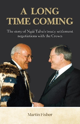 A Long Time Coming: The story of Ngāi Tahu’s treaty settlement negotiations with the Crown book