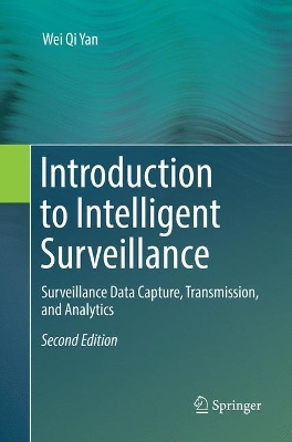 Introduction to Intelligent Surveillance: Surveillance Data Capture, Transmission, and Analytics by Wei Qi Yan
