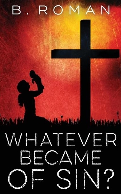 Whatever Became of Sin by B Roman