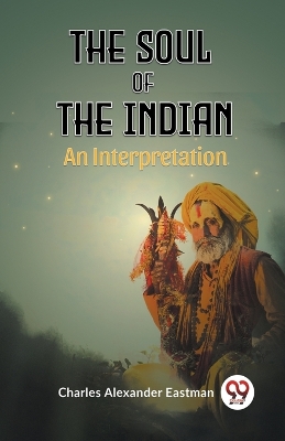 The Soul Of The Indian An Interpretation book