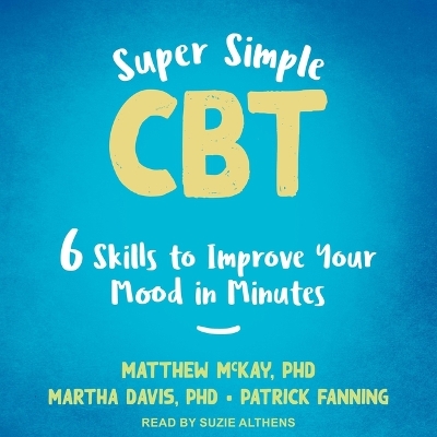 Super Simple CBT: Six Skills to Improve Your Mood in Minutes by Patrick Fanning