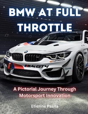 BMW at Full Throttle: A Pictorial Journey Through Motorsport Innovation book