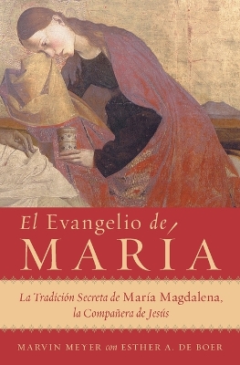 El Evangelio de María: La Tradición Secreta de María Magdalena, La Compañera de Jesús book