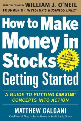 How to Make Money in Stocks Getting Started: A Guide to Putting CAN SLIM Concepts into Action book