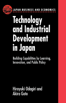 Technology and Industrial Development in Japan: Building Capabilities by Learning, Innovation and Public Policy by Hiroyuki Odagiri