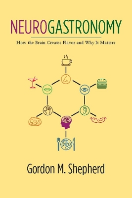 Neurogastronomy: How the Brain Creates Flavor and Why It Matters book