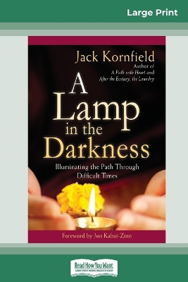 A Lamp in the Darkness: Illuminating the Path Through Difficult Times (16pt Large Print Edition) by Jack Kornfield
