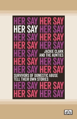 Her Say: Survivors of Domestic Abuse Tell Their Own Stories book