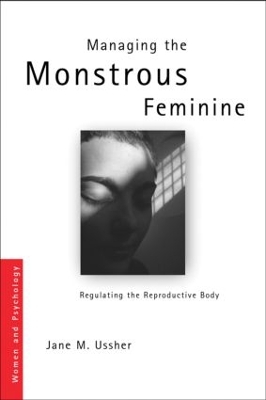 Managing the Monstrous Feminine by Jane M. Ussher