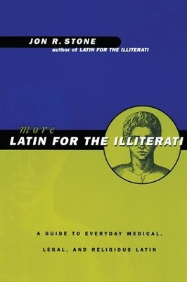 More Latin for the Illiterati by Jon R. Stone
