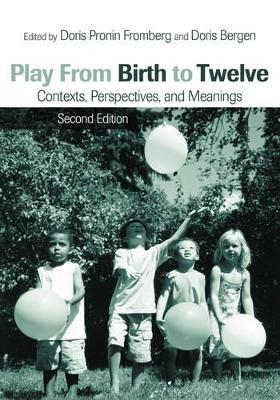 Play from Birth to Twelve by Doris Pronin Fromberg