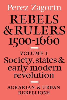 Rebels and Rulers, 1500-1600: Volume 1, Agrarian and Urban Rebellions book