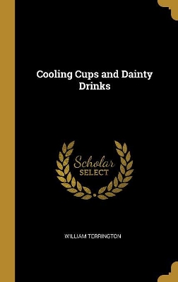 Cooling Cups and Dainty Drinks by William Terrington