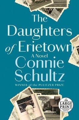 The Daughters of Erietown: A Novel by Connie Schultz