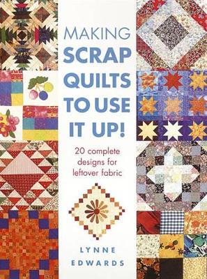 Making Scrap Quilts to Use it Up!: 20 Complete Designs for Leftover Fabric book