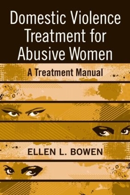 Domestic Violence Treatment for Abusive Women by Ellen L Bowen