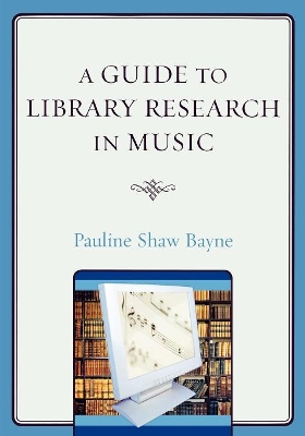 A Guide to Library Research in Music by Pauline Shaw Bayne