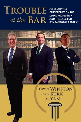 Trouble at the Bar: An Economics Perspective on the Legal Profession and the Case for Fundamental Reform book