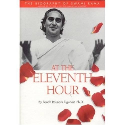 At the Eleventh Hour: Biography of Swami Rama book