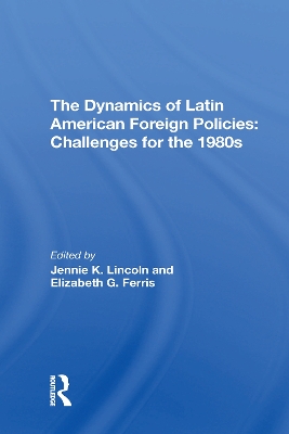 The Dynamics Of Latin American Foreign Policies: Challenges For The 1980s by Jennie K Lincoln