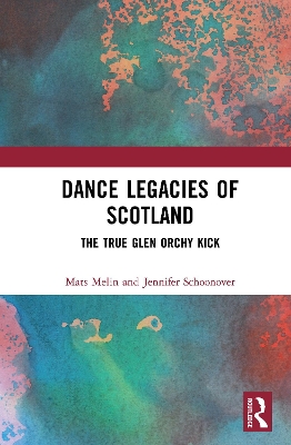 Dance Legacies of Scotland: The True Glen Orchy Kick book