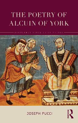 The Poetry of Alcuin of York: A Translation with Introduction and Commentary by Joseph Pucci