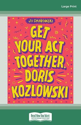 Get Your Act Together, Doris Kozlowski by Jo Dabrowski