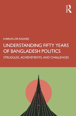 Understanding Fifty Years of Bangladesh Politics: Struggles, Achievements, and Challenges book