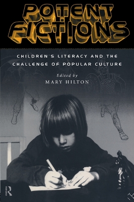 Potent Fictions: Children's Literacy and the Challenge of Popular Culture by Mary Hilton