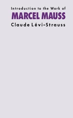 Introduction to the Work of Marcel Mauss by Claude Levi-Strauss