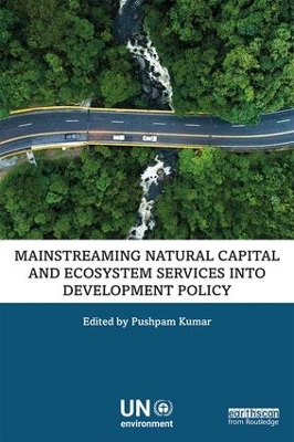 Mainstreaming Natural Capital and Ecosystem Services into Development Policy by Pushpam Kumar