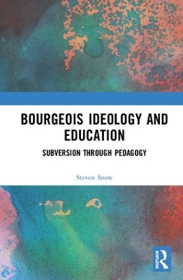Bourgeois Ideology and Education by Steven Snow