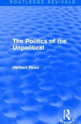 Politics of the Unpolitical by Herbert Read