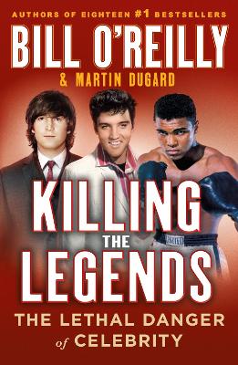 Killing the Legends: The Lethal Danger of Celebrity book