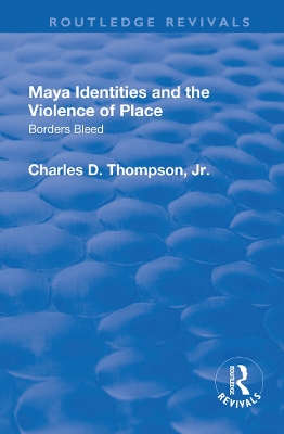 Maya Identities and the Violence of Place: Borders Bleed by Charles D. Thompson