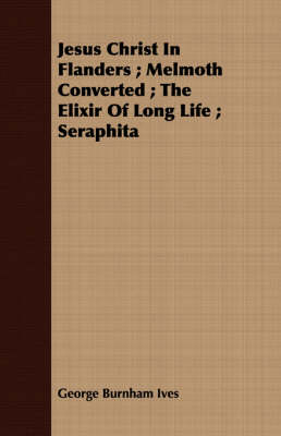 Jesus Christ In Flanders; Melmoth Converted; The Elixir Of Long Life; Seraphita book