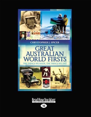 Great Australian World Firsts: The Things We Made, The Things We Did by Chrystopher J Spicer