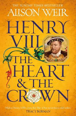 Henry VIII: The Heart and the Crown: 'this novel makes Henry VIII’s story feel like it has never been told before' (Tracy Borman) book