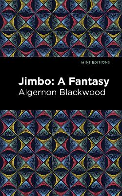 Jimbo: A Fantasy by Algernon Blackwood