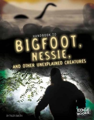 Handbook to Bigfoot, Nessie, and Other Unexplained Creatures book