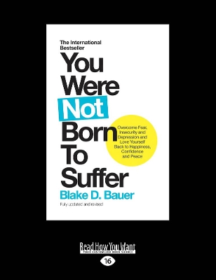 You Were Not Born to Suffer by Blake D Bauer