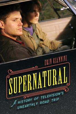 Supernatural: A History of Television's Unearthly Road Trip book